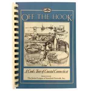 Off The Hook Cookbook Coastal Connecticut Junior League of Stamford-Norwalk 1989